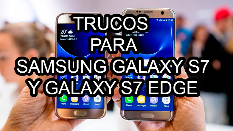 Trucos imprescindibles para Samsung Galaxy S7 y Galaxy S7 Edge