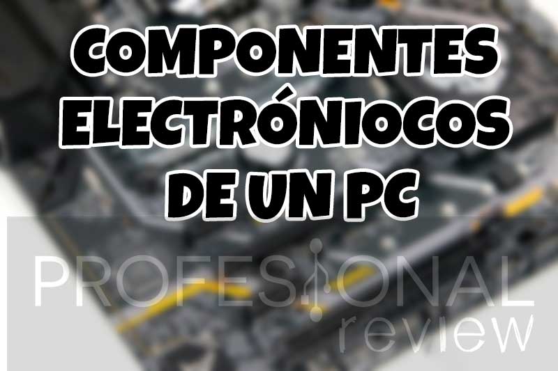Los principales componentes electrónicos de un PC