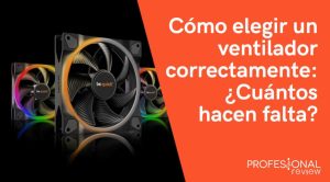 Ventilador PC: Cuántos Montar Y Cómo Elegir Correctamente