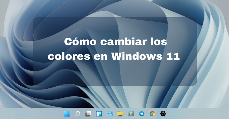 Cómo Cambiar Los Colores En Windows 11 7229
