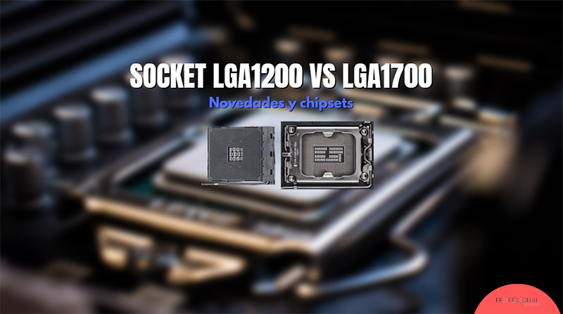 LGA1700 vs LGA1200: diferencias, novedades y CPU compatibles