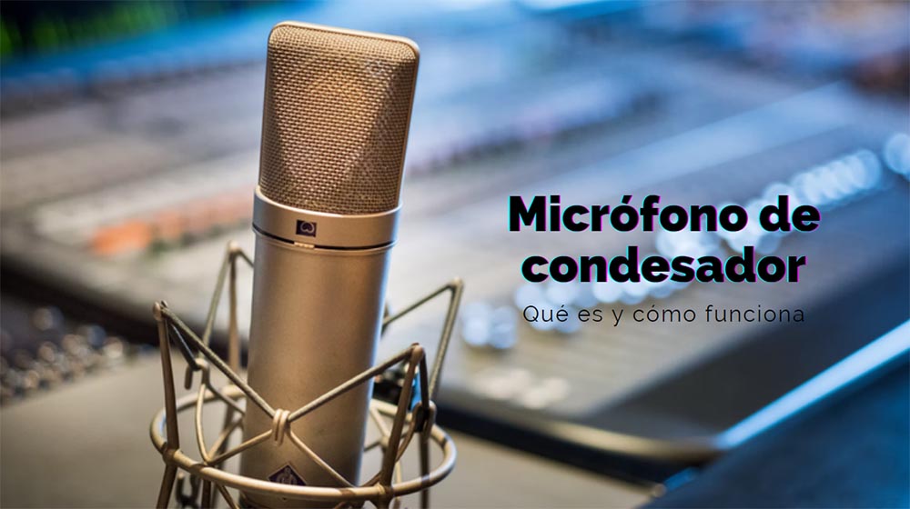 Micrófono de condensador: qué es y diferencias con dinámicos