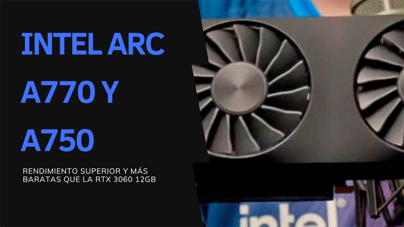 Intel ARC A770 Y A750: Más Rendimiento Y Más Baratas Que Nvidia