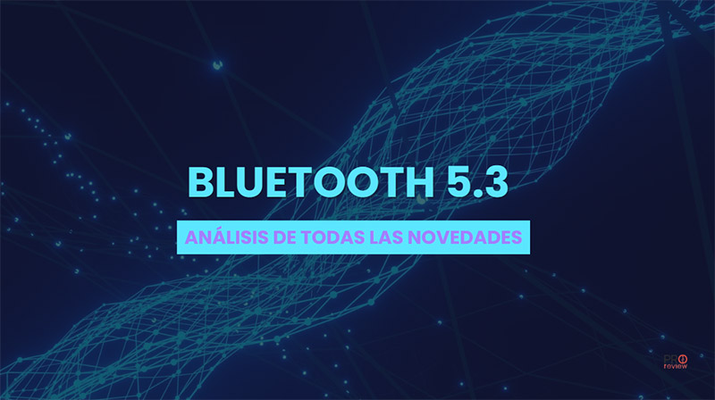 Bluetooth 5.3: novedades y características de esta conectividad