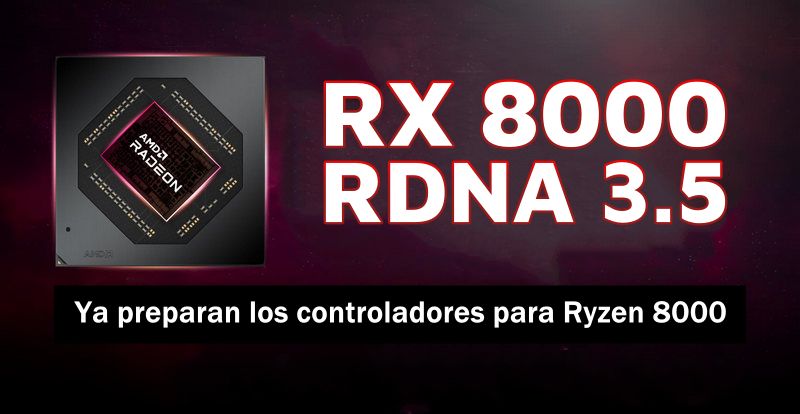 AMD RDNA 3.5 «GFX 11.5»: Ya preparan los controladores para Ryzen 8000