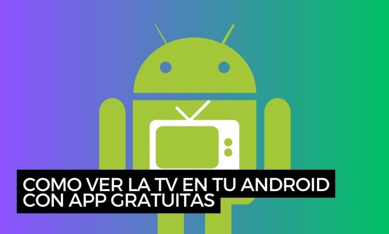 Como ver la TV en tu Android con APP gratuitas