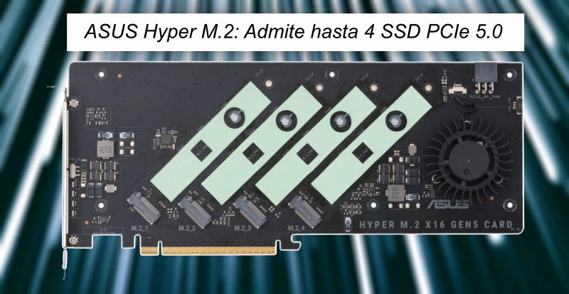 ASUS Hyper M.2 PCIe: Tarjeta de expansión con hasta 4 SSD PCIe 5.0