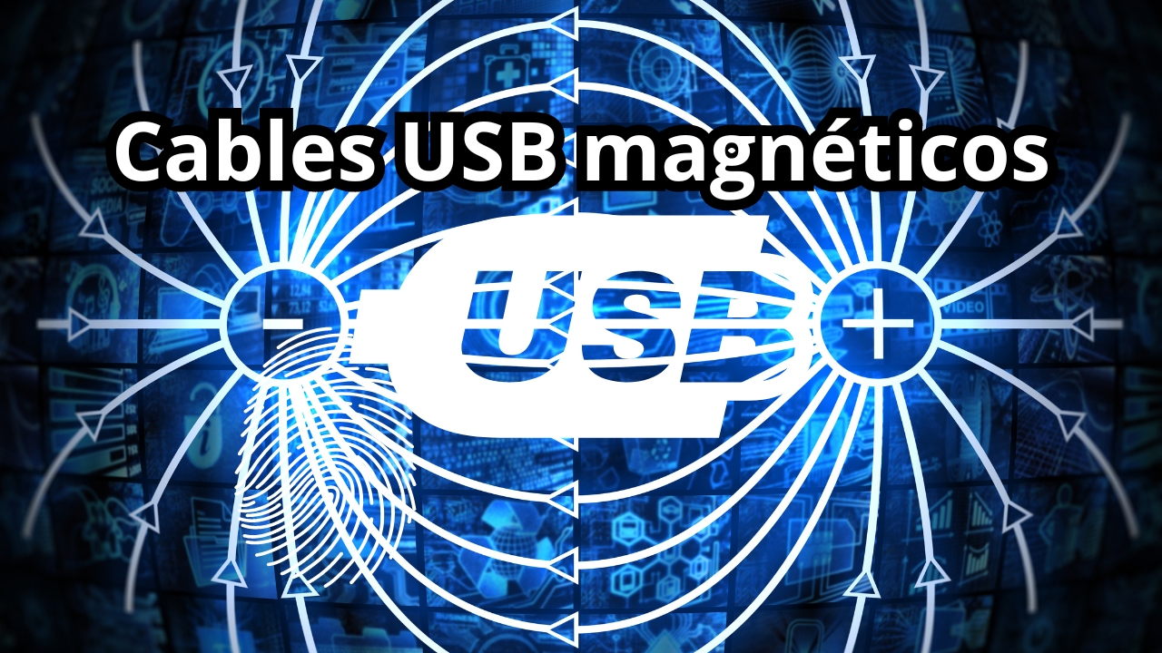 Cables USB magnéticos: todo lo que necesitas saber