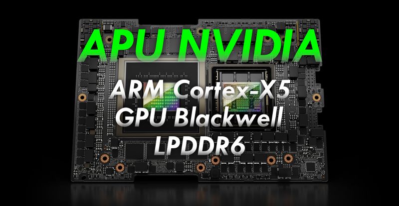 Nvidia lanzaría un APU con núcleos ARM Cortex-X, GPU Blackwell y memoria LPDDR6