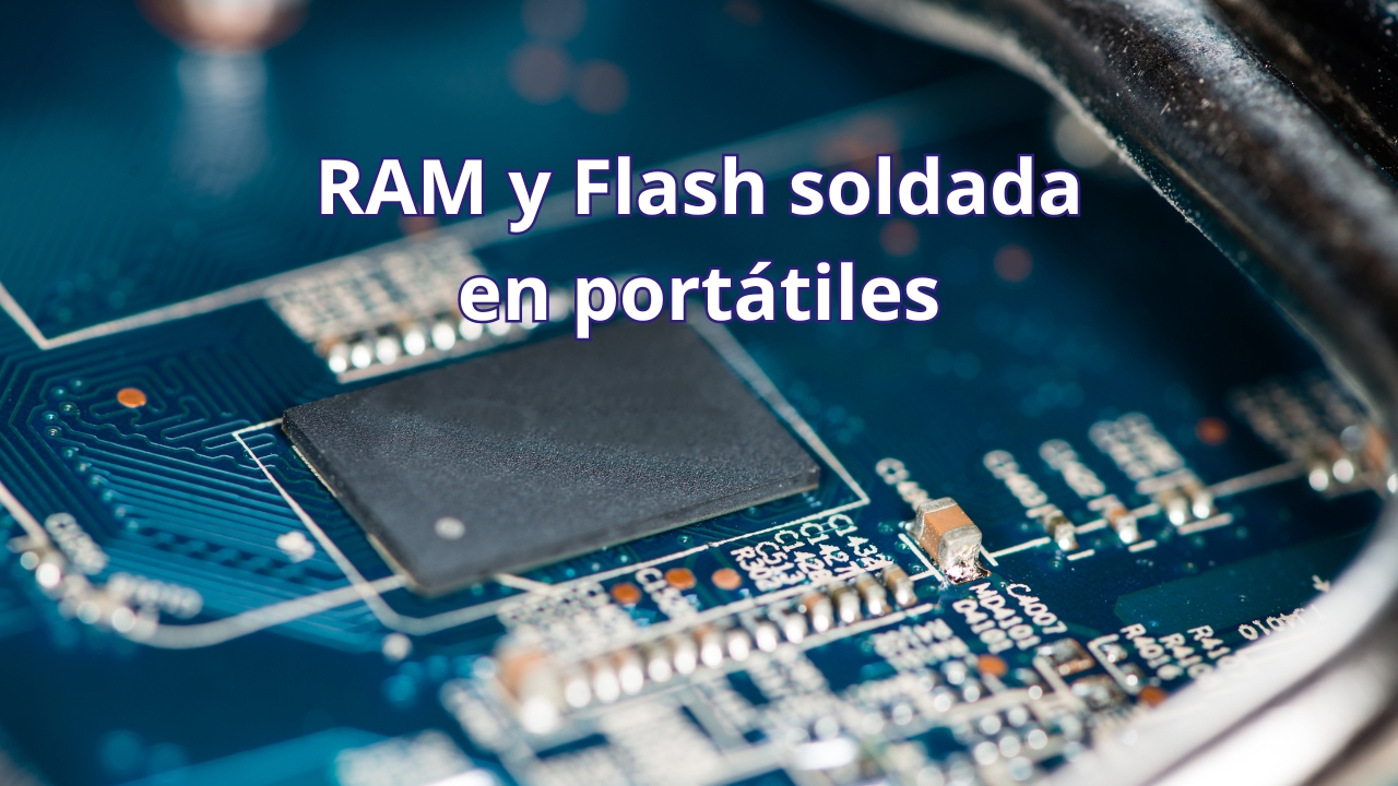 Por qué está soldada la memoria RAM o SSD en portátiles