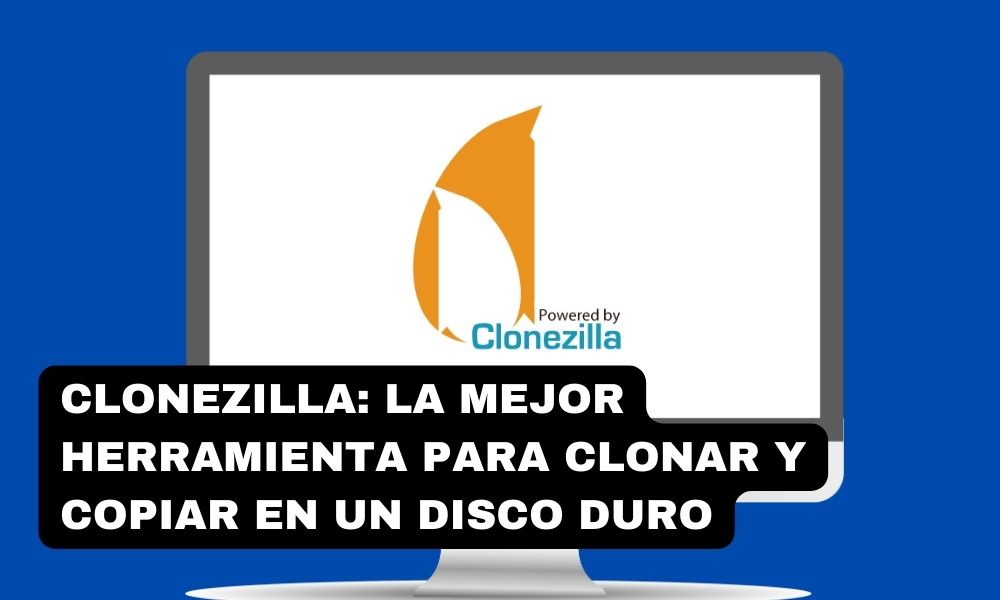 Clonezilla: la mejor herramienta para clonar y copiar en un disco duro