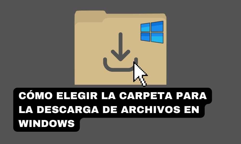 Cómo elegir la carpeta para la descarga de archivos en Windows