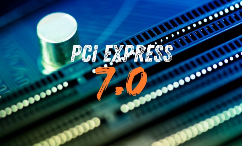 PCI express 7.0 o PCIe 7.0