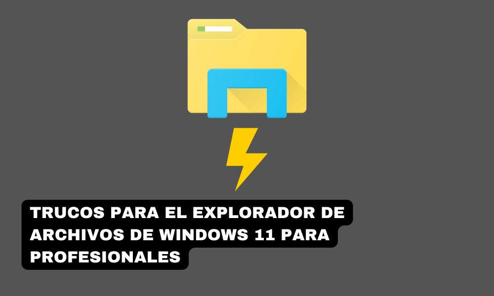 9 trucos para el Explorador de Archivos de Windows 11 para profesionales