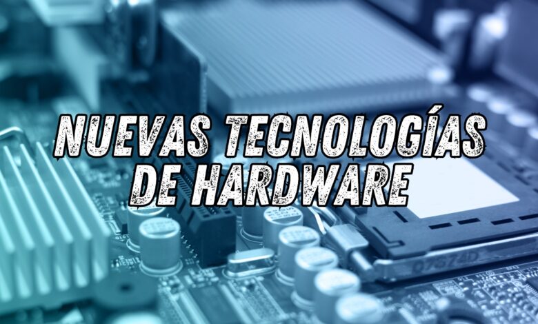 Nuevas tecnologías de hardware