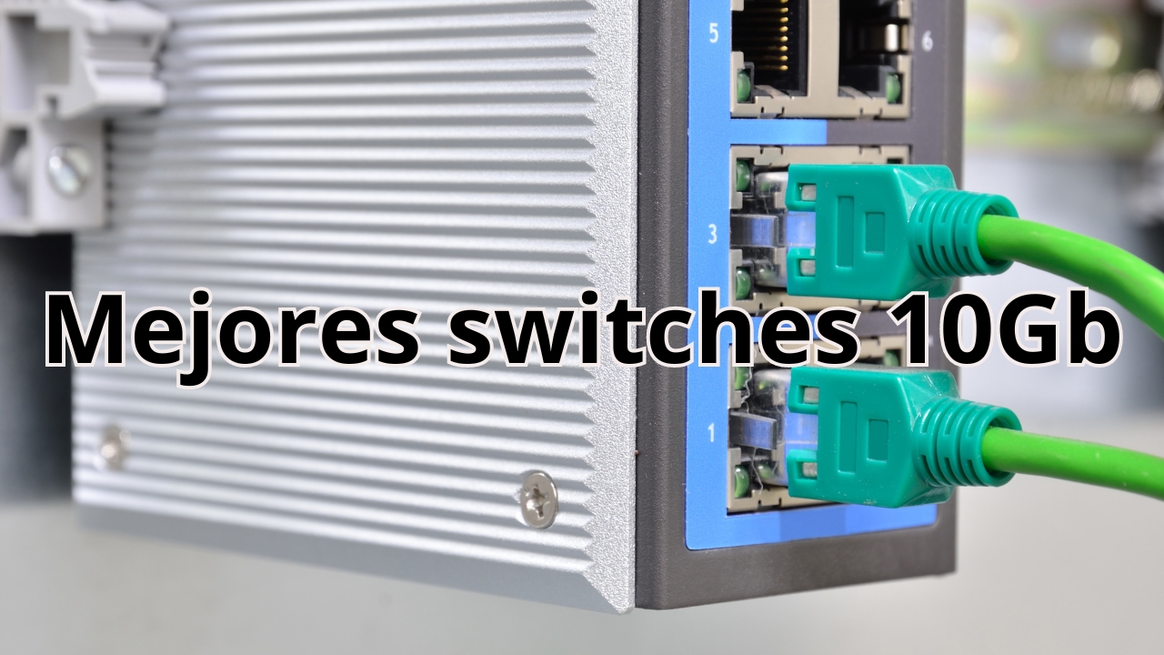 Mejores switches 10Gigabit que puedes comprar