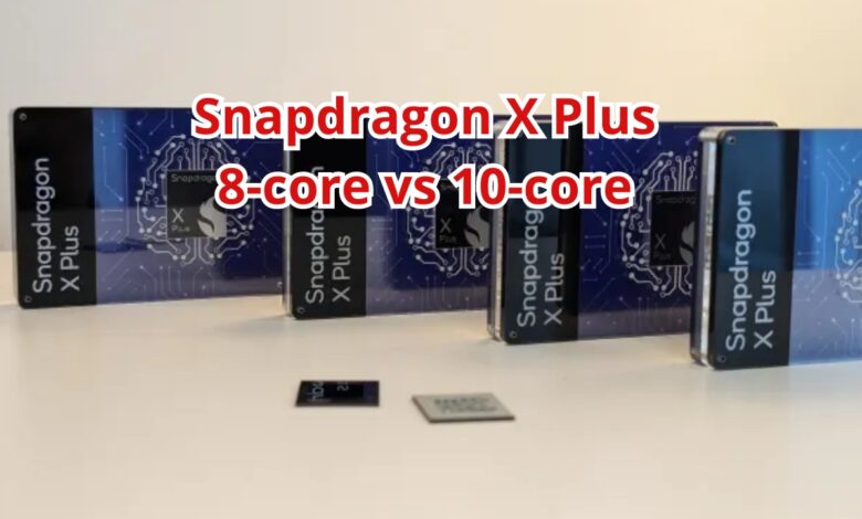 Snapdragon X Plus 10-core vs 8-core