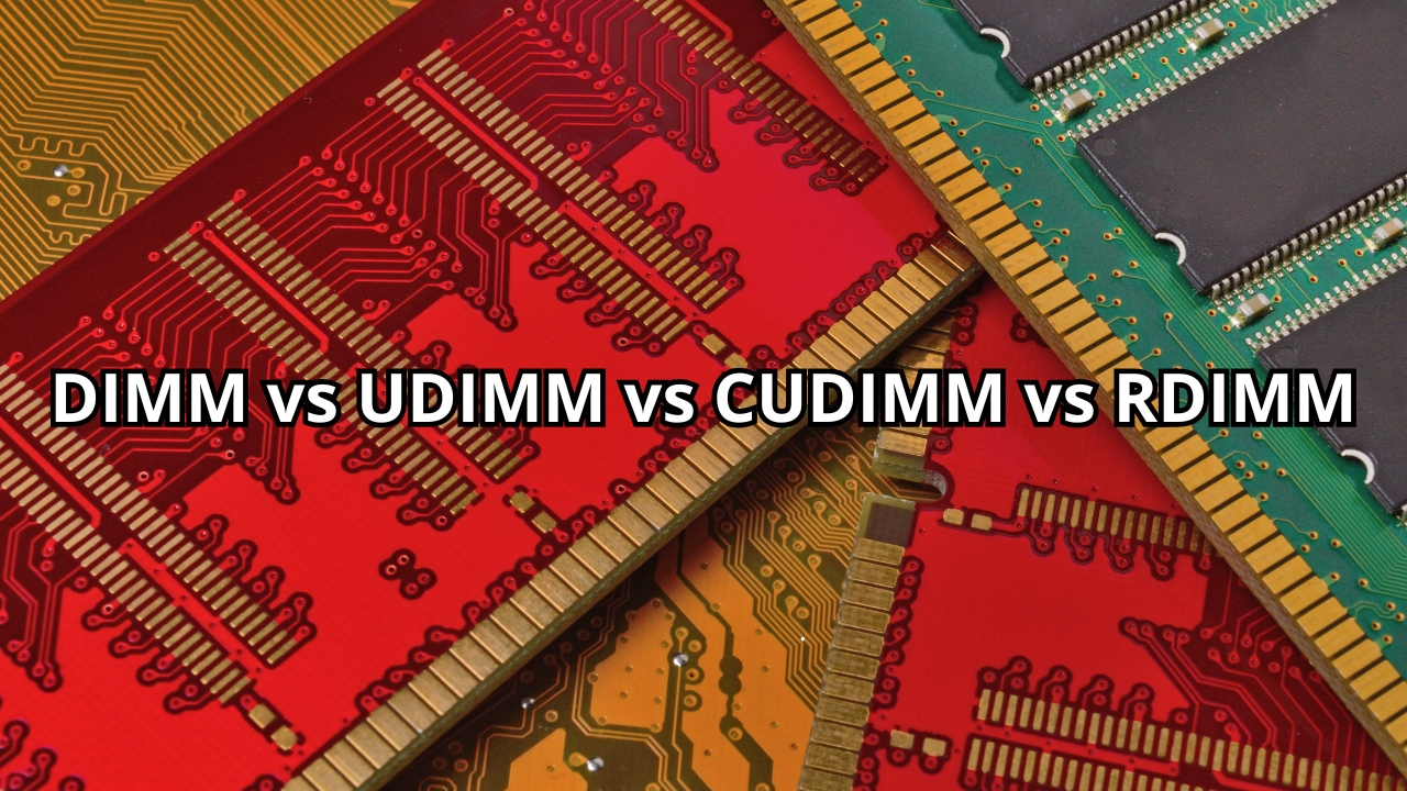 DIMM vs UDIMM vs CUDIMM vs RDIMM