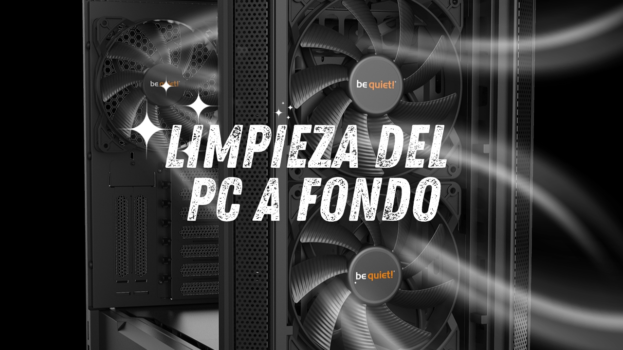 Cómo limpiar profundamente tu PC de la mano de Be Quiet!