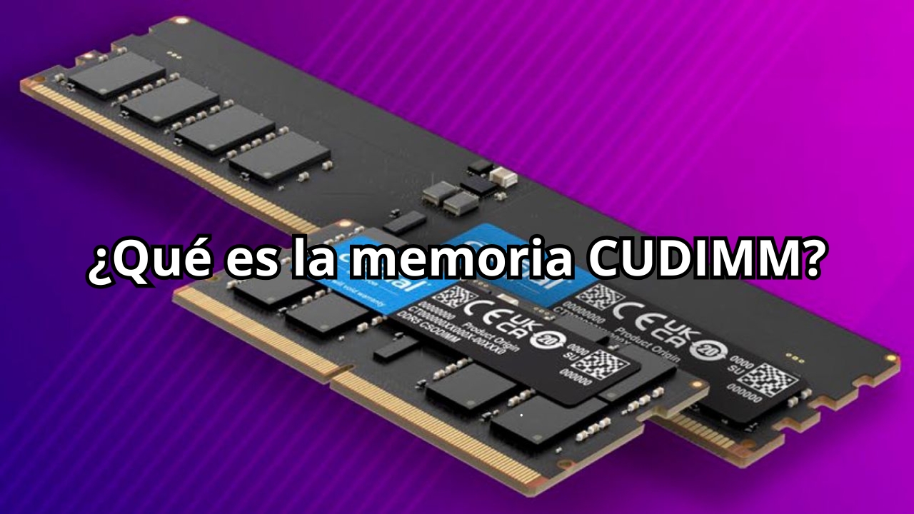 Memorias RAM CUDIMM ¿Qué son y que aporta de diferente?