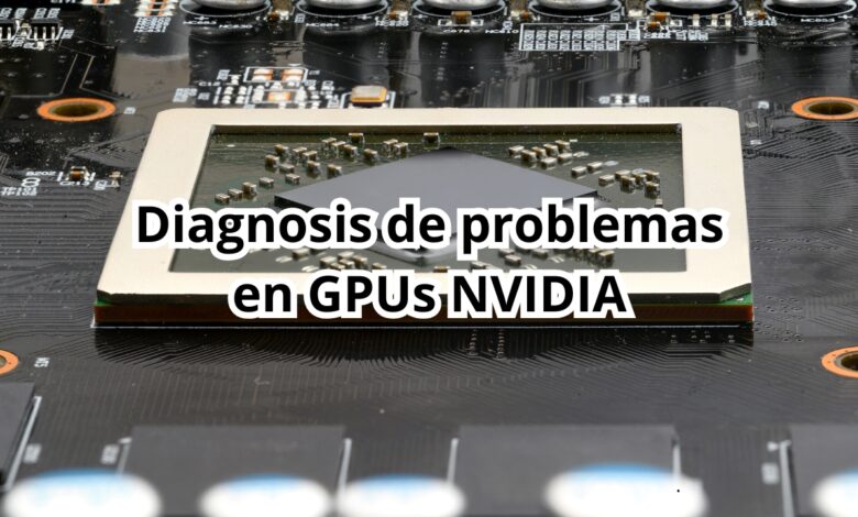 Diagnóstico de problemas de GPUs NVIDIA