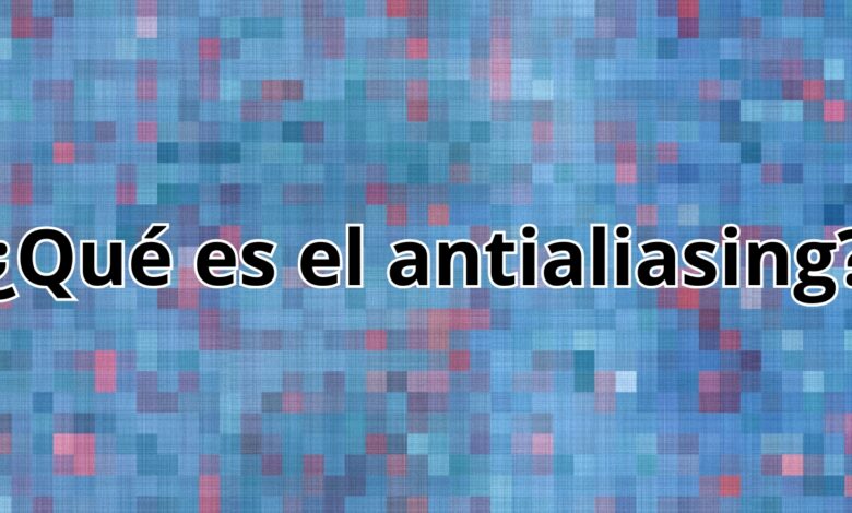 que es el antialiasing